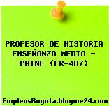 PROFESOR DE HISTORIA ENSEÑANZA MEDIA – PAINE (FR-487)