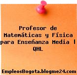 Profesor de Matemáticas y Física para Enseñanza Media | QHL