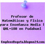 Profesor de Matemáticas y Física para Enseñanza Media | QHL-180 en Pudahuel