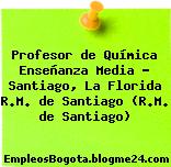 Profesor de Química Enseñanza Media – Santiago, La Florida R.M. de Santiago (R.M. de Santiago)
