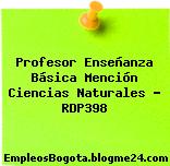 Profesor Enseñanza Básica Mención Ciencias Naturales – RDP398