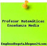 Profesor Matemáticas Enseñanza Media