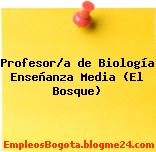 Profesor/a de Biología Enseñanza Media (El Bosque)