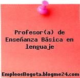Profesor(a) de Enseñanza Básica en lenguaje
