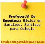 Profesor/A De Enseñanza Básica en Santiago, Santiago para Colegio