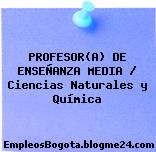 PROFESOR(A) DE ENSEÑANZA MEDIA / Ciencias Naturales y Química