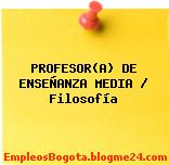 PROFESOR(A) DE ENSEÑANZA MEDIA / Filosofía
