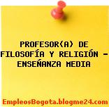PROFESOR(A) DE FILOSOFÍA Y RELIGIÓN – ENSEÑANZA MEDIA