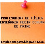 PROFESOR(A) DE FÍSICA ENSEÑANZA MEDIA COMUNA DE PAINE