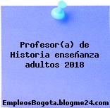 Profesor(a) de Historia enseñanza adultos 2018