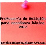Profesor/a de Religión para enseñanza básica 2017