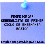 PROFESOR(A) GENERALISTA DE PRIMER CICLO DE ENSEÑANZA BÁSICA