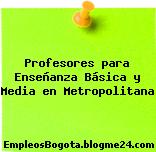 Profesores para Enseñanza Básica y Media en Metropolitana