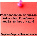 Profesores/as Ciencias Naturales Enseñanza Media 33 hrs. Maipú