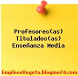 Profesores(as) Titulados(as) Enseñanza Media