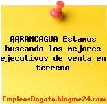 ¡¡RANCAGUA Estamos buscando los mejores ejecutivos de venta en terreno