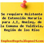 Se requiere Asistente de Extensión Horaria para J.I. Aneley, de la Comuna de Valdivia, Región de los Ríos