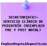 SECRETARIA(O)- SERVICIO CLÍNICO DE PEDIATRÍA (REEMPLAZO PRE Y POST NATAL)