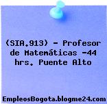 (SIA.913) – Profesor de Matemáticas -44 hrs. Puente Alto
