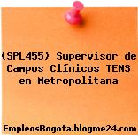 (SPL455) Supervisor de Campos Clínicos TENS en Metropolitana