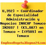 U.352] – Coordinador de Especialidad Administración y Negocios INACAP Temuco IN2697 | (KS.807) en Temuco – [XY589] en Temuco