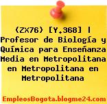 (ZX76) [Y.368] | Profesor de Biología y Química para Enseñanza Media en Metropolitana en Metropolitana en Metropolitana