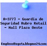 A-377] – Guardia de Seguridad Rubro Retail – Mall Plaza Oeste