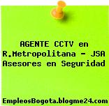 AGENTE CCTV en R.Metropolitana – JSA Asesores en Seguridad