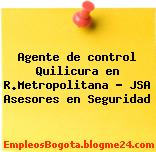 Agente de control Quilicura en R.Metropolitana – JSA Asesores en Seguridad
