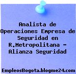 Analista de Operaciones Empresa de Seguridad en R.Metropolitana – Alianza Seguridad