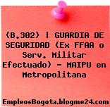 (B.302) | GUARDIA DE SEGURIDAD (Ex FFAA o Serv. Militar Efectuado) – MAIPU en Metropolitana