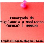 Encargado de Vigilancia y Monitoreo (RENCA) | WNN629