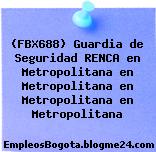 (FBX688) Guardia de Seguridad RENCA en Metropolitana en Metropolitana en Metropolitana en Metropolitana