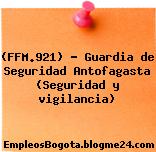 (FFM.921) – Guardia de Seguridad Antofagasta (Seguridad y vigilancia)