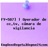FY-587] | Operador de cc.tv. cámara de vigilancia