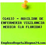 (G413) – AUXILIAR DE ENFERMERIA VIGILANCIA MEDICA (LA FLORIDA)