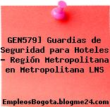 GEN579] Guardias de Seguridad para Hoteles – Región Metropolitana en Metropolitana LNS