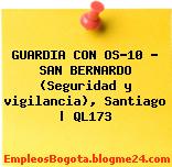 GUARDIA CON OS-10 – SAN BERNARDO (Seguridad y vigilancia), Santiago | QL173
