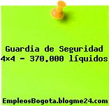 Guardia de Seguridad 4×4 – 370.000 líquidos
