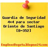 Guardia de Seguridad 4×4 para sector Oriente de Santiago [B-352]