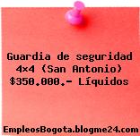 Guardia de seguridad 4×4 (San Antonio) $350.000.- Líquidos