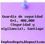 Guardia de seguridad 6×1. 400.000 (Seguridad y vigilancia), Santiago