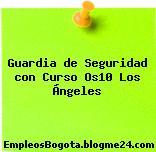 Guardia de Seguridad con Curso Os10 Los Ángeles
