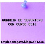 GUARDIA DE SEGURIDAD CON CURSO OS10