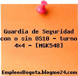 Guardia de Seguridad con o sin OS10 – turno 4×4 – [MGK548]