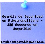 Guardia de Seguridad en R.Metropolitana – JSA Asesores en Seguridad