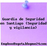 Guardia de Seguridad en Santiago (Seguridad y vigilancia)