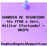 GUARDIA DE SEGURIDAD (Ex FFAA o Serv. Militar Efectuado) – MAIPU