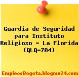 Guardia de Seguridad para Instituto Religioso – La Florida (QLQ-704)