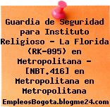Guardia de Seguridad para Instituto Religioso – La Florida (RK-095) en Metropolitana – [NBT.416] en Metropolitana en Metropolitana